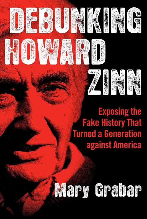 Book cover of Debunking Howard Zinn: Exposing the Fake History That Turned a Generation against America