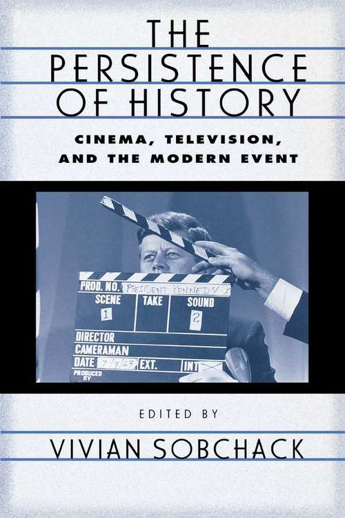 Book cover of The Persistence of History: Cinema, Television and the Modern Event (AFI Film Readers)