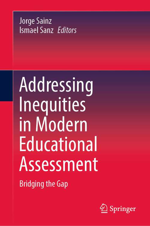 Book cover of Addressing Inequities in Modern Educational Assessment: Bridging the Gap (1st ed. 2023)