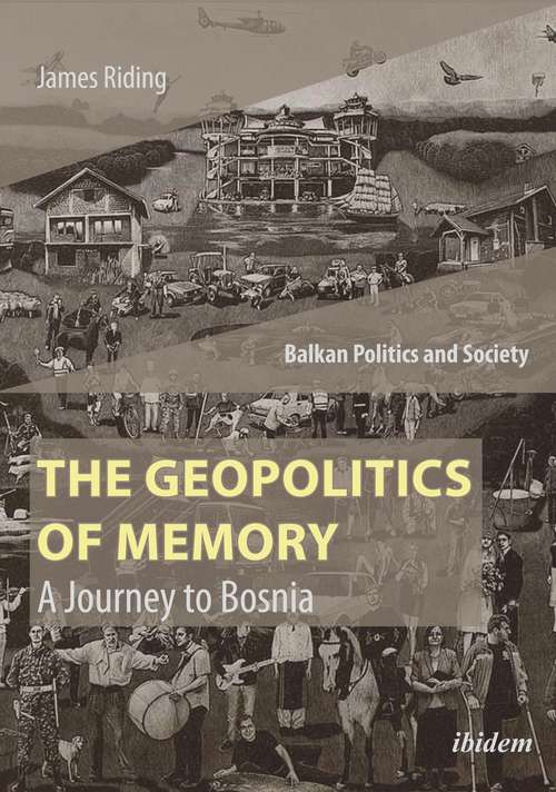 Book cover of The Geopolitics of Memory: A Journey to Bosnia (Balkan Politics and Society #2)