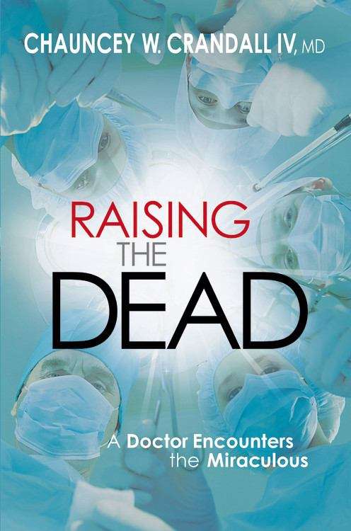 Book cover of Raising the Dead: A Doctor Encounters the Miraculous