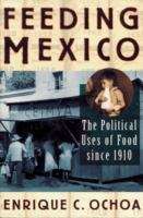 Book cover of Feeding Mexico: The Political Uses Of Food Since 1910