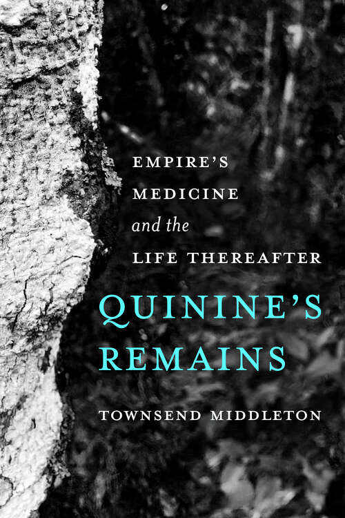 Book cover of Quinine's Remains: Empire's Medicine and the Life Thereafter