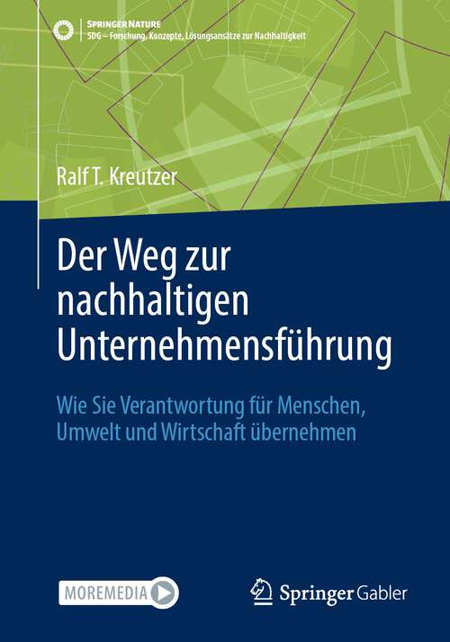 Book cover of Der Weg zur nachhaltigen Unternehmensführung: Wie Sie Verantwortung für Menschen, Umwelt und Wirtschaft übernehmen (1. Aufl. 2023) (SDG - Forschung, Konzepte, Lösungsansätze zur Nachhaltigkeit)