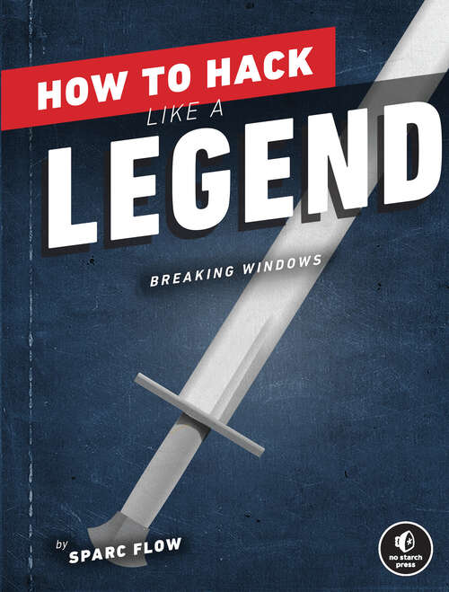 Book cover of How to Hack Like a Legend: A Hacker's Tale Breaking Into A Secretive Offshore Company (Hacking The Planet Ser.)