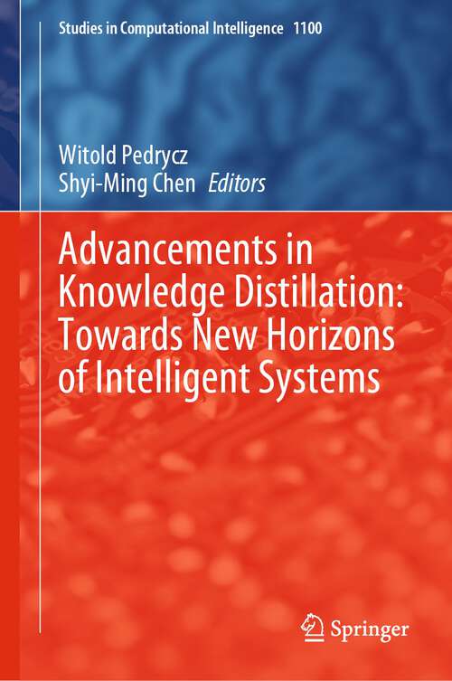 Book cover of Advancements in Knowledge Distillation: Towards New Horizons of Intelligent Systems (1st ed. 2023) (Studies in Computational Intelligence #1100)