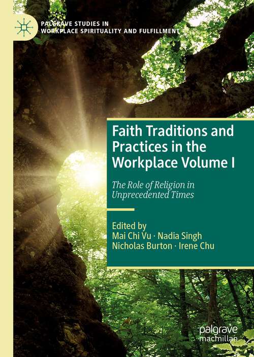 Book cover of Faith Traditions and Practices in the Workplace Volume I: The Role of Religion in Unprecedented Times (1st ed. 2022) (Palgrave Studies in Workplace Spirituality and Fulfillment)