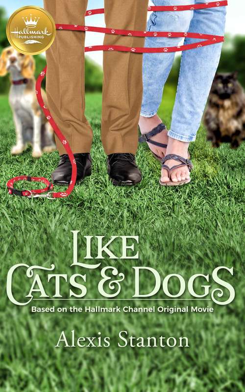 Book cover of Like Cats & Dogs: Based on a Hallmark Channel original movie