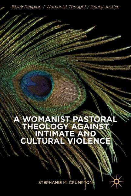 Book cover of A Womanist Pastoral Theology Against Intimate and Cultural Violence