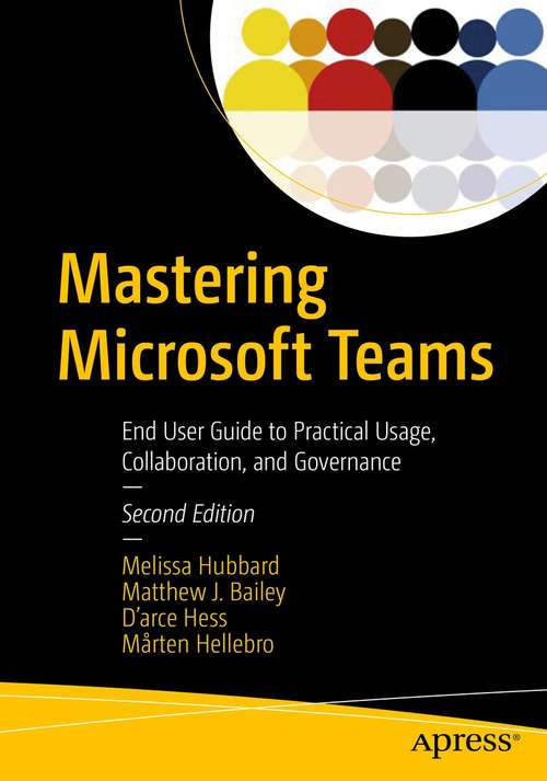 Book cover of Mastering Microsoft Teams: End User Guide to Practical Usage, Collaboration, and Governance (2nd ed.)