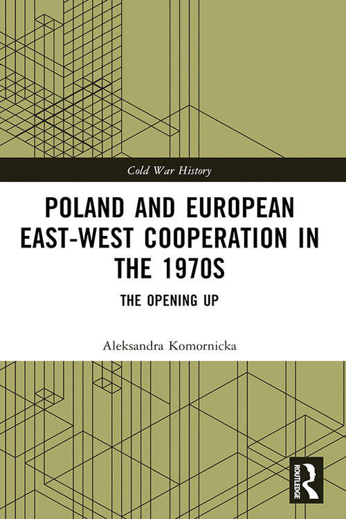 Book cover of Poland and European East-West Cooperation in the 1970s: The Opening Up (Cold War History)