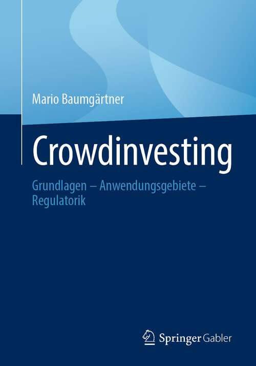 Book cover of Crowdinvesting: Grundlagen – Anwendungsgebiete – Regulatorik (1. Aufl. 2022)