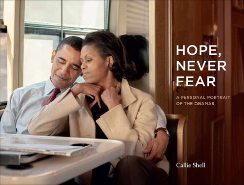 Book cover of Hope, Never Fear: A Personal Portrait of the Obamas