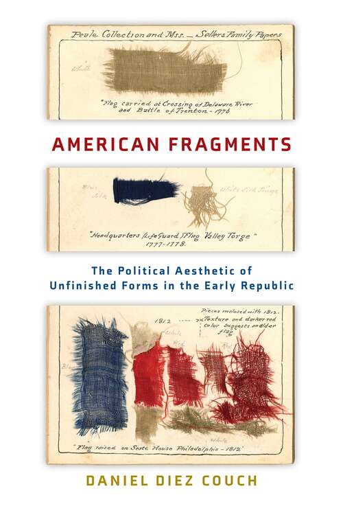 Book cover of American Fragments: The Political Aesthetic of Unfinished Forms in the Early Republic