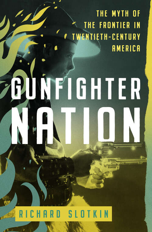 Book cover of Gunfighter Nation: The Myth of the Frontier in Twentieth-Century America (Mythology of the American West)