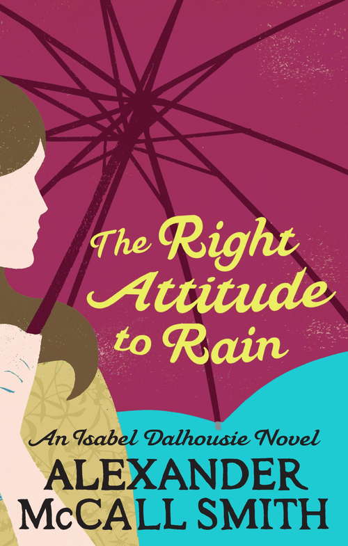Book cover of The Right Attitude To Rain (Isabel Dalhousie Novels #3)