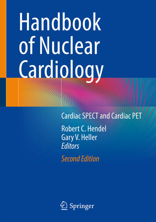 Book cover of Handbook of Nuclear Cardiology: Cardiac SPECT and Cardiac PET (2nd ed. 2024)