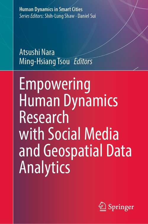 Book cover of Empowering Human Dynamics Research with Social Media and Geospatial Data Analytics (1st ed. 2021) (Human Dynamics in Smart Cities)