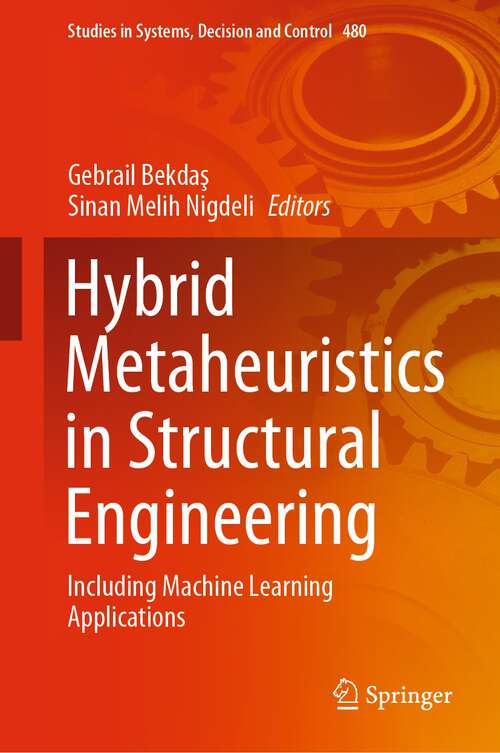 Book cover of Hybrid Metaheuristics in Structural Engineering: Including Machine Learning Applications (1st ed. 2023) (Studies in Systems, Decision and Control #480)