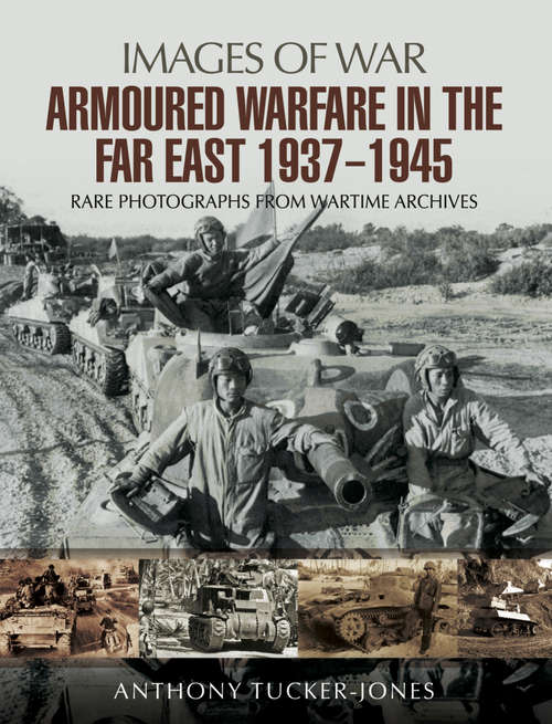 Book cover of Armoured Warfare in the Far East, 1937–1945: Rare Photographs From Wartime Archives (Images of War)