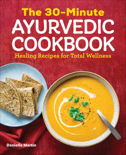 Book cover of The 30-Minute Ayurvedic Cookbook: Healing Recipes for Total Wellness