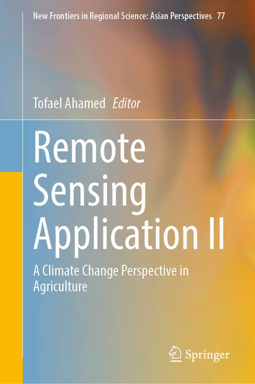 Book cover of Remote Sensing Application II: A Climate Change Perspective in Agriculture (2024) (New Frontiers in Regional Science: Asian Perspectives #77)