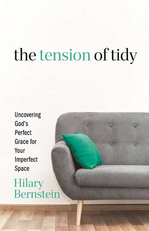 Book cover of The Tension of Tidy: Uncovering God's Perfect Grace for Your Imperfect Space