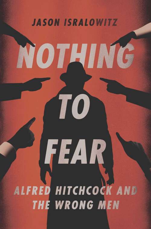 Book cover of Nothing To Fear: Alfred Hitchcock And The Wrong Men