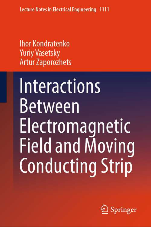 Book cover of Interactions Between Electromagnetic Field and Moving Conducting Strip (1st ed. 2024) (Lecture Notes in Electrical Engineering #1111)