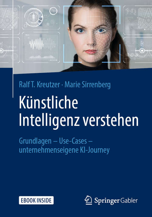 Book cover of Künstliche Intelligenz verstehen: Grundlagen – Use-Cases – unternehmenseigene KI-Journey (1. Aufl. 2019)