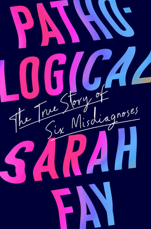 Book cover of Pathological: The True Story of Six Misdiagnoses