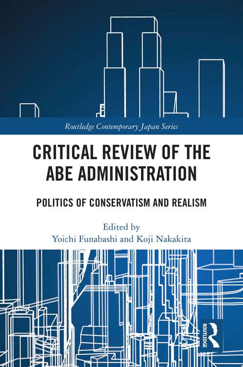 Book cover of Critical Review of the Abe Administration: Politics of Conservatism and Realism (Routledge Contemporary Japan Series)