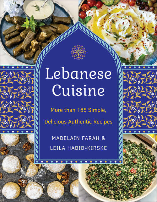 Book cover of Lebanese Cuisine, New Edition: More than 185 Simple, Delicious, Authentic Recipes