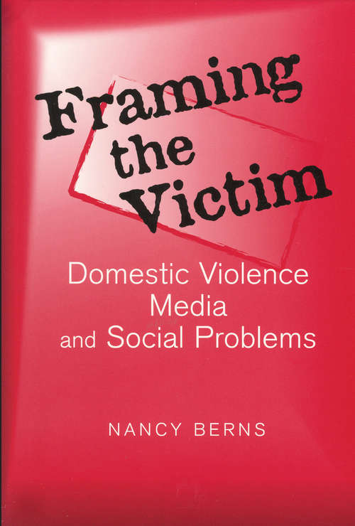 Book cover of Framing the Victim: Domestic Violence, Media, and Social Problems (Social Problems & Social Issues)