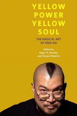 Book cover of Yellow Power, Yellow Soul: The Radical Art of Fred Ho