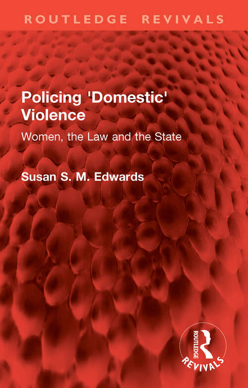 Book cover of Policing 'Domestic' Violence: Women, the Law and the State (Routledge Revivals)