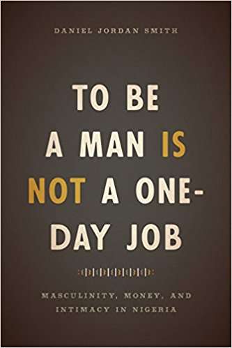 Book cover of To Be a Man Is Not a One-Day Job: Masculinity, Money, and Intimacy in Nigeria