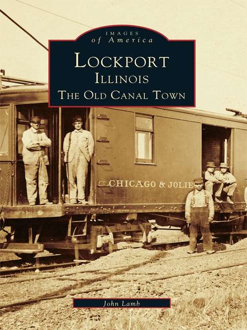 Book cover of Lockport, Illinois: The Old Canal Town (Images of America)