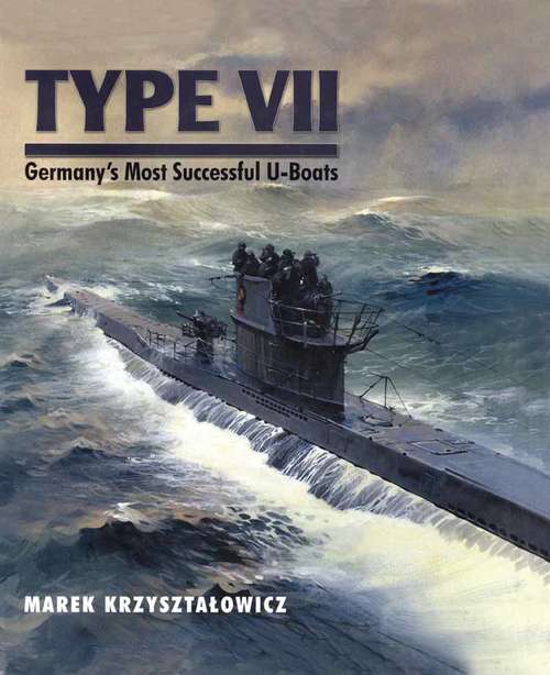 Book cover of Type VII: Germany's Most Successful U-Boats