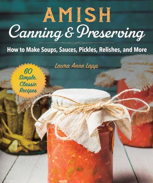 Book cover of Amish Canning & Preserving: How to Make Soups, Sauces, Pickles, Relishes, and More