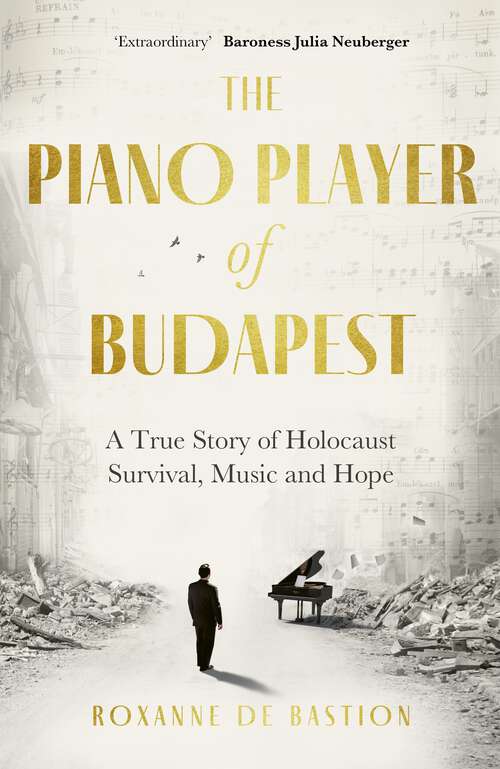 Book cover of The Piano Player of Budapest: A True Story of Holocaust Survival, Music and Hope