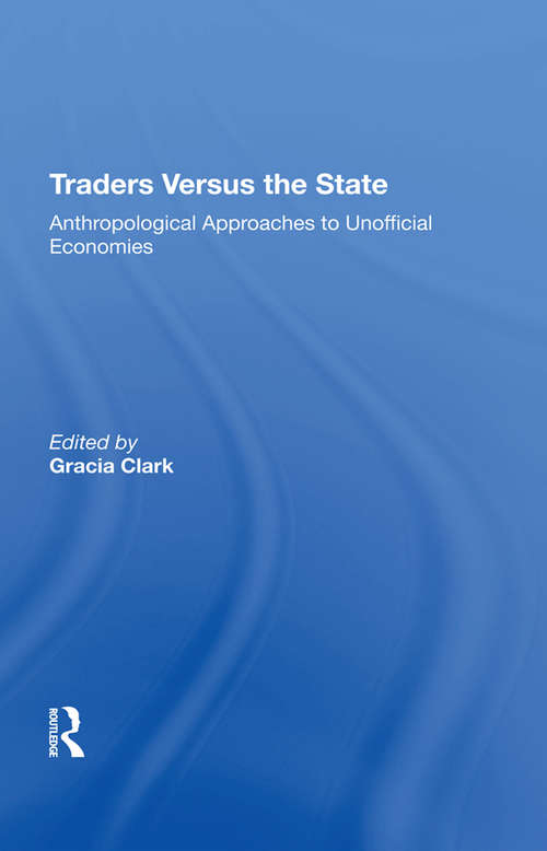 Book cover of Traders Versus The State: Anthropological Approaches To Unofficial Economies