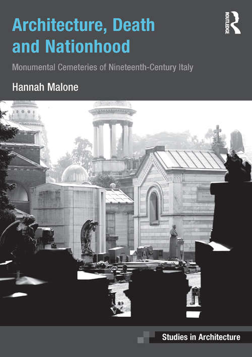 Book cover of Architecture, Death and Nationhood: Monumental Cemeteries of Nineteenth-Century Italy (Ashgate Studies in Architecture)