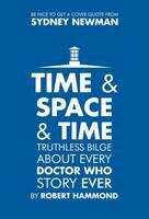 Book cover of Time & Space & Time: Truthless Bilge About Every Doctor Who Story Ever