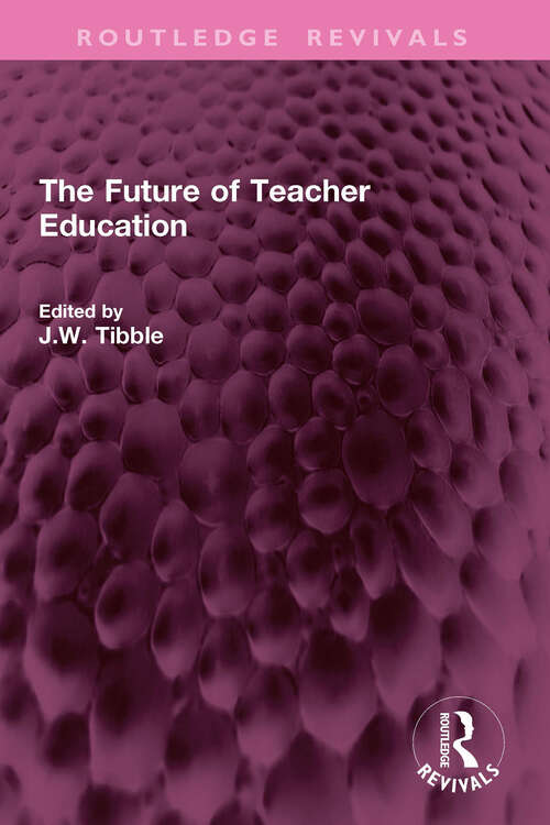 Book cover of The Future of Teacher Education (Routledge Revivals)