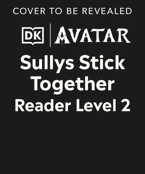 Book cover of DK Super Readers Level 2 Avatar Sullys Stick Together (DK Super Readers)