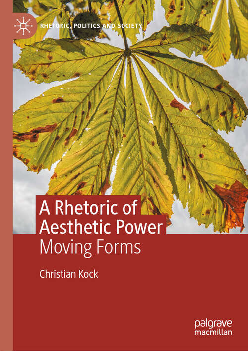 Book cover of A Rhetoric of Aesthetic Power: Moving Forms (Rhetoric, Politics and Society)