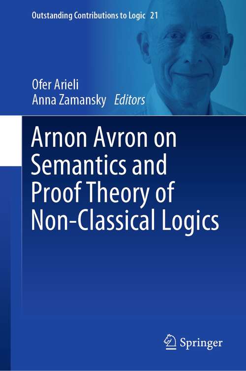 Book cover of Arnon Avron on Semantics and Proof Theory of Non-Classical Logics (1st ed. 2021) (Outstanding Contributions to Logic #21)