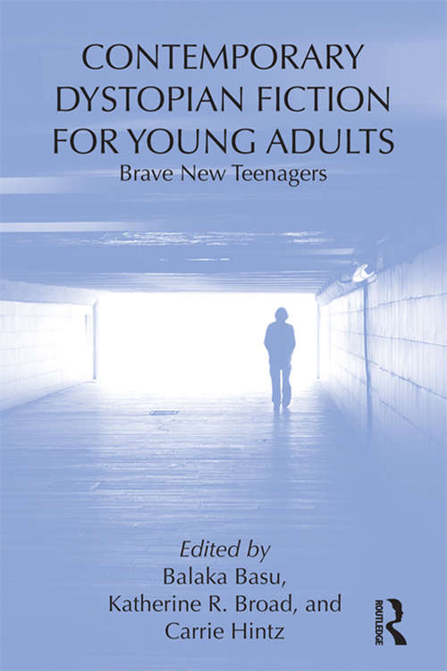 Book cover of Contemporary Dystopian Fiction for Young Adults: Brave New Teenagers (Children's Literature and Culture)