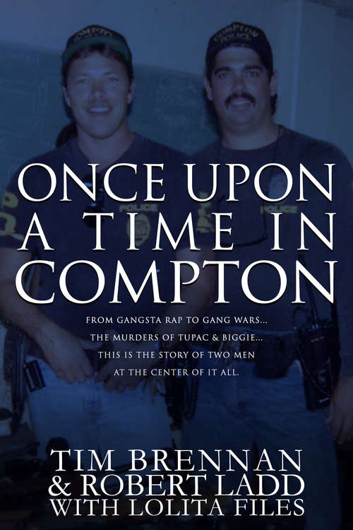 Book cover of Once Upon A Time in Compton: From Gangsta Rap To Gang Wars... The Murders Of Tupac And Biggie... . This Is The Story Of Two Men At The Center Of It All